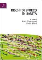 Rischi di spreco in sanità di Katia Giusepponi, Nadia Storti edito da Aracne