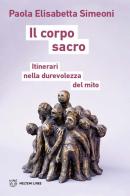 Il corpo sacro. Itinerari nella durevolezza del mito di Paola Elisabetta Simeoni edito da Meltemi