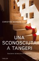 Una sconosciuta a Tangeri di Christine Mangan edito da Piemme