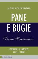 Pane e bugie. I pregiudizi, gli interessi, i miti, le paure. Nuova ediz. di Dario Bressanini edito da Chiarelettere