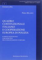 Quadro costituzionale italiano e cooperazione europea di polizia di Pietro Milazzo edito da Editoriale Scientifica