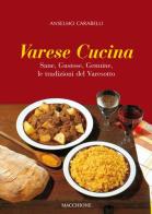 Varese cucina. Sane, gustose, genuine, le tradizioni del Varesotto di Anselmo Carabelli edito da Macchione Editore