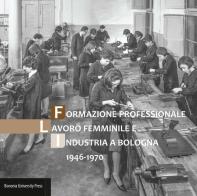 Formazione professionale, lavoro femminile e industria a Bologna (1946-1970) edito da Bononia University Press