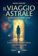 Il viaggio astrale. Istruzioni per l'uso di Michele Bizzarri edito da Amrita