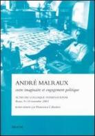 André Malraux entre imaginaire et engagement politique. Actes du Colloque international (Rome, 9-10 novembre 2001) edito da Aracne