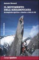 Il movimento dell'arrampicata. Arrampicata sportiva e classica a tutte le età di Antonio Bernard edito da Priuli & Verlucca