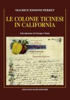 Le colonie ticinesi in California di Maurice Edmond Perret edito da Armando Dadò Editore