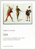 CDA. Il mito della commedia dell'arte nell'Ottocento francese di Roberto Cuppone edito da Bulzoni