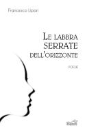 Le labbra serrate dell'orizzonte di Francesco Lipari edito da Diaphonia Edizioni