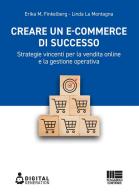 Creare un e-commerce di successo. Strategie vincenti per la vendita online e la gestione operativa di Erika M. Finkelberg, Linda La Montagna edito da Maggioli Editore