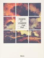 Pompei e l'Europa (1748-1943). Catalogo della mostra (Napoli, 26 maggio-2 novembre 2015). Ediz. francese edito da Mondadori Electa