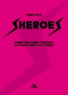 Sheroes. Donne che hanno cambiato la musica rock e il mondo di Cinzia Pilo edito da Arcana