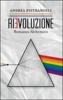 Rievoluzione. Romanzo alchemico di Andrea Pietrangeli edito da Spazio Interiore