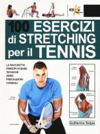 100 esercizi di stretching per il tennis di Guillermo Seijas edito da Elika