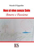 Non si vive senza sole. Amore e passione di Nicolò D'Ippolito edito da Eus - Ediz. Umanistiche Sc.