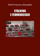 Stalking e femminicidio di Maria Francesca Alessandria edito da Youcanprint