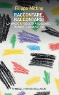 Raccontare, raccontarsi. Lo spazio d'ascolto psicologico in ambito scolastico di Filippo Mittino edito da Mimesis