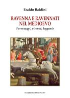 Ravenna e ravennati nel Medioevo. Personaggi, vicende, leggende di Eraldo Baldini edito da Il Ponte Vecchio