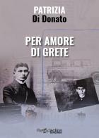 Per amore di Grete di Patrizia Di Donato edito da Readaction