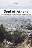 Soul of Athens. A guide to 30 exceptional experiences di Alex King edito da Jonglez
