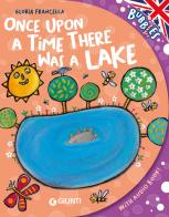 Once upon a time there was a lake. Ediz. a colori. Con audiolibro di Gloria Francella edito da Giunti Editore