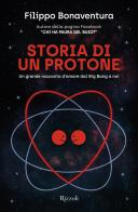 Storia di un protone. Un grande racconto d'amore dal Big Bang a noi di Filippo Bonaventura edito da Rizzoli