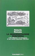 La modernizzazione periferica. L'alto milanese e la formazione di una società industriale (1750-1914) di Roberto Romano edito da Franco Angeli
