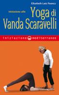 Iniziazione allo yoga di Vanda Scaravelli di Elizabeth Lutz Pauncz edito da Edizioni Mediterranee