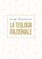La teologia razionale di Luigi Ceccarini edito da Youcanprint