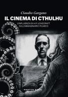 Il cinema di Cthulhu. L'influenza di H. P. Lovecraft sull'immaginario filmico di Claudio Gargano edito da Martin Eden