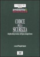 Codice della sicurezza. Disciplina della prevenzione e dell'igiene sui luoghi di lavoro edito da Il Sole 24 Ore Pirola