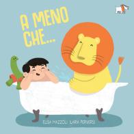 A meno che.... Ediz. a colori di Elisa Mazzoli edito da Pulce