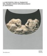 La necropoli delle Pianacce nel Museo civico archeologico di Sarteano edito da Silvana