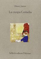 La crespa Cornelia di Henry James edito da Sellerio Editore Palermo