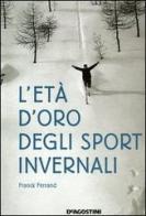 L' età d'oro degli sport invernali di Franck Ferrand edito da De Agostini