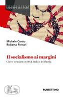 Il socialismo ai margini. Classe e nazione nel Sud Italia e in Irlanda di Michele Cento, Roberta Ferrari edito da Rubbettino