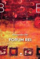 Forum rei di Alessandro Zeri edito da Bertoni