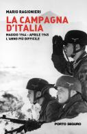 La campagna d'Italia. Maggio 1944-aprile 1945. L'anno più difficile di Mario Ragionieri edito da Porto Seguro