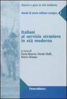 Italiani al servizio straniero in età moderna. Annali di storia militare europea vol.1 edito da Franco Angeli