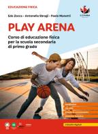 Play Arena. Corso di educazione fisica per la Scuola media di Edo Zocca, Antonella Sbragi, Paolo Manetti edito da D'Anna