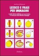 Lessico e frasi per immagini. Sussidio didattico-riabilitativo per la prevenzione e il trattamento delle difficoltà di linguaggio di Itala Riccardi Ripamonti edito da Erickson