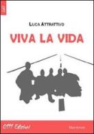 Viva la vida di Luca Attrattivo edito da 0111edizioni