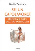 Sei un capolavoro! Sblocca il 100% del tuo potenziale di Davide Tambone edito da Gribaudi