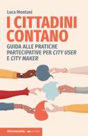 I cittadini contano. Guida alle pratiche partecipative per city user e city maker di Luca Montani edito da Altreconomia