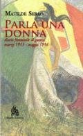 Parla una donna. Diario femminile di guerra maggio 1915-marzo 1916 di Matilde Serao edito da Diogene Edizioni