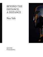 Noa Yafe. Beyond the distance, a distance. Ediz. illustrata edito da Mousse Magazine & Publishing