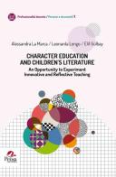 Character education and children 's literature. An opportunity to experiment innovative and reflective teaching di Alessandra La Marca, Leonarda Longo, Elif Gülbay edito da Pensa Multimedia