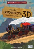 Build a locomotive 3D. The history of trains. Travel, learn and explore. Ediz. a colori. Con Giocattolo di Irena Trevisan edito da Sassi