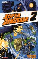 Super Dinosaur vol.2 di Robert Kirkman, Jason Howard edito da SaldaPress