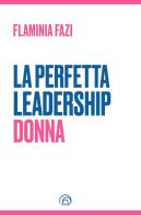 La perfetta leadership. Donna di Flaminia Fazi edito da Mind Edizioni
